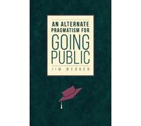 Jim Webber An Alternate Pragmatism for Going Public (Tascabile)