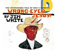 Jim White The Mysterious Tale of How I Shouted Wrong-eyed Jesus (Vinyl LP)