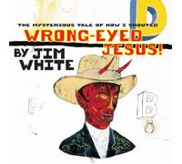 Jim White The Mysterious Tale of How I Shouted Wrong-eyed Jesus (Vinyl LP)