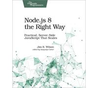 Jim Wilson Node.js 8 the Right Way (Tascabile)
