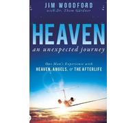 Heaven, an Unexpected Journey: One Man's Experience with Heaven, Angels, and