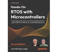 Hands-On RTOS with Microcontrollers: Create high-performance, real-time embedded systems using FreeRTOS, STM32 MCUs, and SEGGER debug tools