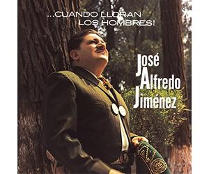 Jimenez, Jose Alfredo - Cuando Lloran Los Hombres