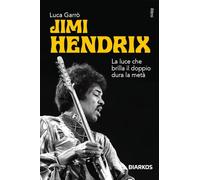 Jimi Hendrix. La luce che brilla il doppio dura la metà