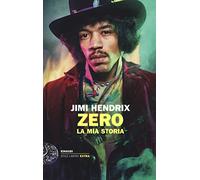Jimi Hendrix. Zero. La mia storia