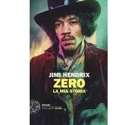 Jimi Hendrix. Zero. La mia storia - 2014 - Einaudi