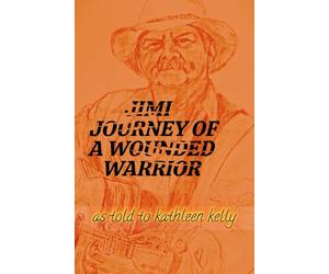 JIMI: Journey of a Wounded Warrior as told to Kathleen Kelly