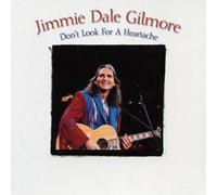 Jimmie Dale Gilmore Don't Look for a Heartache (CD) Album