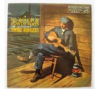 Jimmie Rodgers - My Rough & Rowdy Ways: The Legendary Jimmie Rodgers