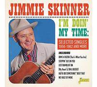 Jimmie Skinner - I'm Doin My Time: Selected Singles 1956-62 & More