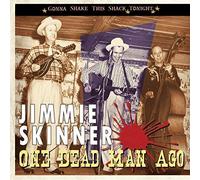 Jimmie Skinner - One Dead Man Ago: Gonna Shake This Shack Tonight by Jimmie Skinner