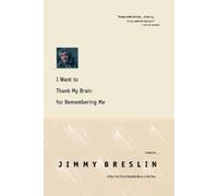 Jimmy Breslin I Want to Thank My Brain for Remembering Me (Tascabile)