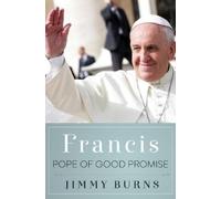Jimmy Burns Francis, Pope of Good Promise (Copertina rigida)