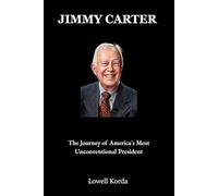 Jimmy Carter: The Journey of America’s Most Unconventional President