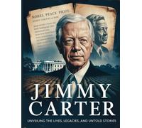 Jimmy Carter: Unveiling the Lives, Legacies, and Untold Stories (Biography of US Presidents)
