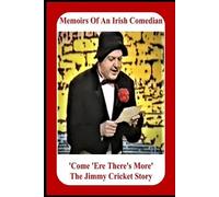 Jimmy Cricket Memoirs Of An Irish Comedian 'Come 'Ere There's More' (Tascabile)