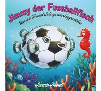 Jimmy der Fussballfisch: und sein Freund Sideeye das Seepferdchen