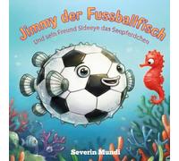 Jimmy der Fussballfisch: Und sein Freund Sideeye das Seepferdchen