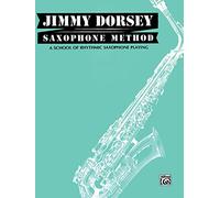 Jimmy Dorsey Saxophone Method: A School of Rhytgmic Saxophone Playing: A School of Rhythmic Saxophone Playing
