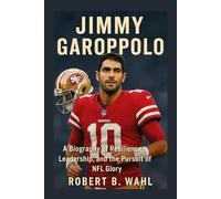 JIMMY GAROPPOLO: A Biography Of Resilience, Leadership, And The Pursuit Of Nfl Glory