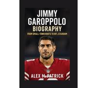 JIMMY GAROPPOLO BIOGRAPHY: From Small-town Roots To NFL Stardom