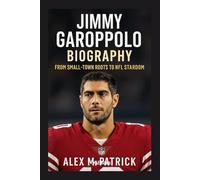 JIMMY GAROPPOLO BIOGRAPHY: From Small-town Roots To NFL Stardom