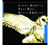 Jimmy Giuffre/Paul Bley/Steve Swallow - Fly Away Little Bird