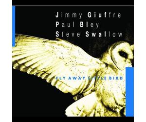 Jimmy Giuffre/Paul Bley/Steve Swallow - Fly Away Little Bird
