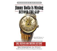 Jimmy Hoffa Is Missing-BEYOND THE GAP: -IRI RESEARCHERS GUIDE -(B&W FIELD GUIDE EDITION)