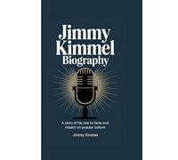 JIMMY KIMMEL BIOGRAPHY: A story of his rise to fame and impact on popular culture