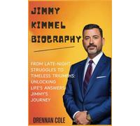 Jimmy Kimmel Biography: From Late-Night Struggles to Timeless Triumphs: Unlocking Life's Answers Through Jimmy's Journey