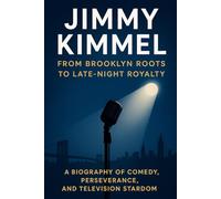 Jimmy Kimmel: From Brooklyn Roots to Late-Night Royalty: A Biography of Comedy, Perseverance, and Television Stardom