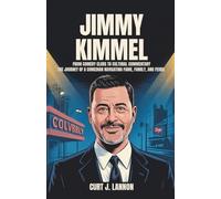 Jimmy Kimmel: From Comedy Clubs to Cultural Commentary: The Journey of a Comedian Navigating Fame, Family, and Feuds