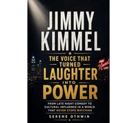 Jimmy Kimmel: The Voice That Turned Laughter Into Power: From Late Night Comedy to Cultural Influence in a World That Never Stops Watching