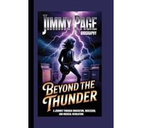 JIMMY PAGE BIOGRAPHY: Beyond the Thunder A Journey Through Innovation, Obsession, and Musical Revolution