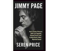 JIMMY PAGE: How a Guitar Virtuoso Built Led Zeppelin, Chased Excess and Crafted Rock’s Most Mystical Sound