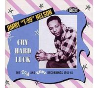 Jimmy 'T99' Nelson Cry Hard Luck - Rpm and Kent Recordings 1951 - 61 (CD) Album