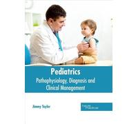 Jimmy Taylor Pediatrics: Pathophysiology, Diagnosis and Clini (Copertina rigida)