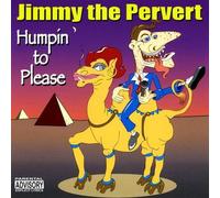 Jimmy The Pervert - Humpin' To Please