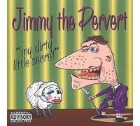 Jimmy The Pervert - My Dirty Little Secret