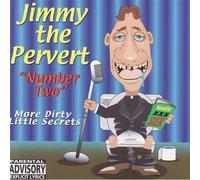 Jimmy The Pervert - Vol. 2-More Dirty Little Secrets