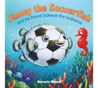 Jimmy the Soccerfish: and his friend Sideeye the Seahorse