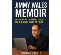 Jimmy Wales Memoir: Including Actionable Lessons for The Seven Rules of Trust