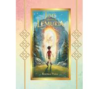 Jim's Journey to Lemuria: A Magical Adventure of Light, Love, and Ancient Wisdom