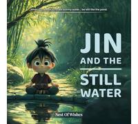 Jin and the Still Water: A mindful story about emotional control, calm focus, and the quiet power inside