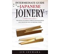 Jin Izuhara Intermediate Guide to Japanese Joinery (Tascabile)