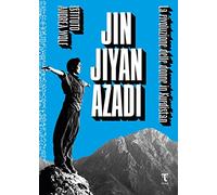 Jin Jiyan Azadi. La rivoluzione delle donne in Kurdistan