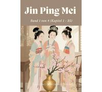 Jin Ping Mei: Band 1 von 4 (Kapitel 1 - 25)