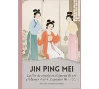 Jin Ping Mei: La flor de ciruelo en el jarrón de oro (Volumen 4 de 4 ,Capítulos 76 - 100)