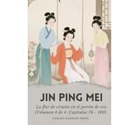 Jin Ping Mei: La flor de ciruelo en el jarrón de oro (Volumen 4 de 4 ,Capítulos 76 - 100)